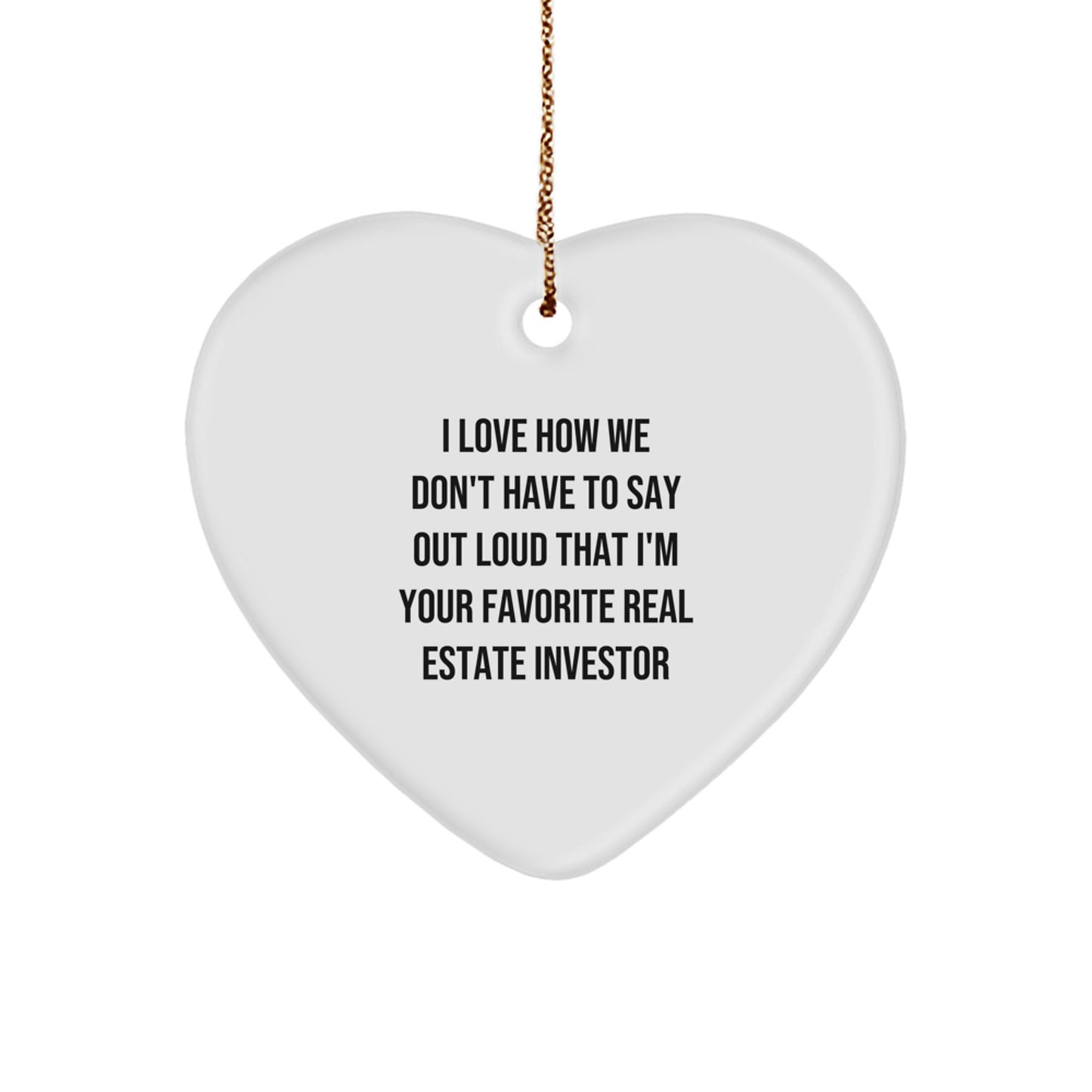 Funny Real Estate Investor Heart Ornament Gifts for Men and Women, I Love How We Don't Have To Say Out Loud That I'm Your Favorite Real Estate Investor, Christmas Unique Gifts from Friends and Family - Image 1