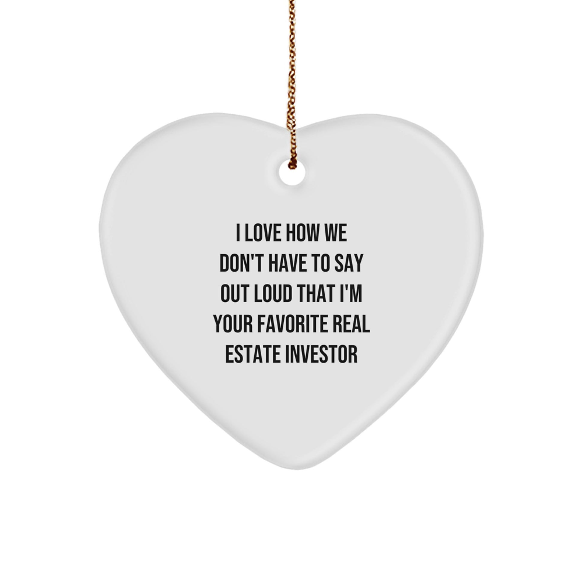 Funny Real Estate Investor Heart Ornament Gifts for Men and Women, I Love How We Don't Have To Say Out Loud That I'm Your Favorite Real Estate Investor, Christmas Unique Gifts from Friends and Family - Image 1