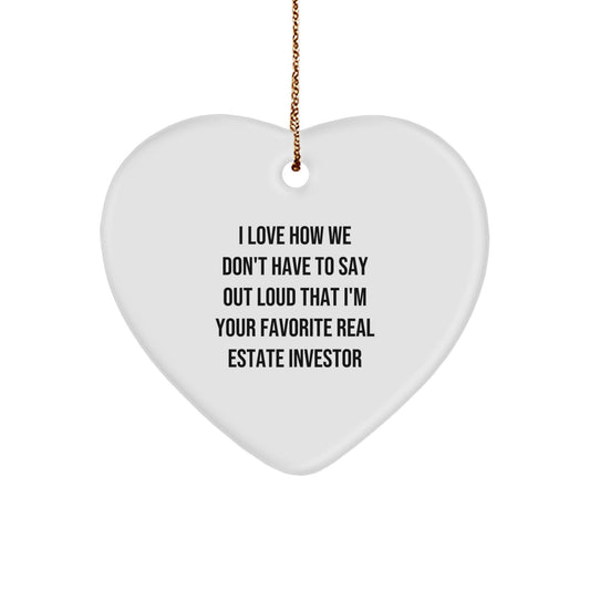 Funny Real Estate Investor Heart Ornament Gifts for Men and Women, I Love How We Don't Have To Say Out Loud That I'm Your Favorite Real Estate Investor, Christmas Unique Gifts from Friends and Family - Image 1