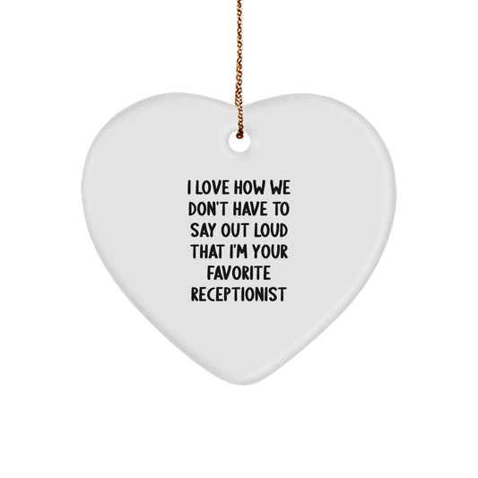 Funny Receptionist Heart Ornament, Gifts from Friends and Coworkers to Receptionist, I Love How We Don't Have To Say Out Loud That I'm Your Favorite Receptionist, Christmas Unique Gifts - Image 1