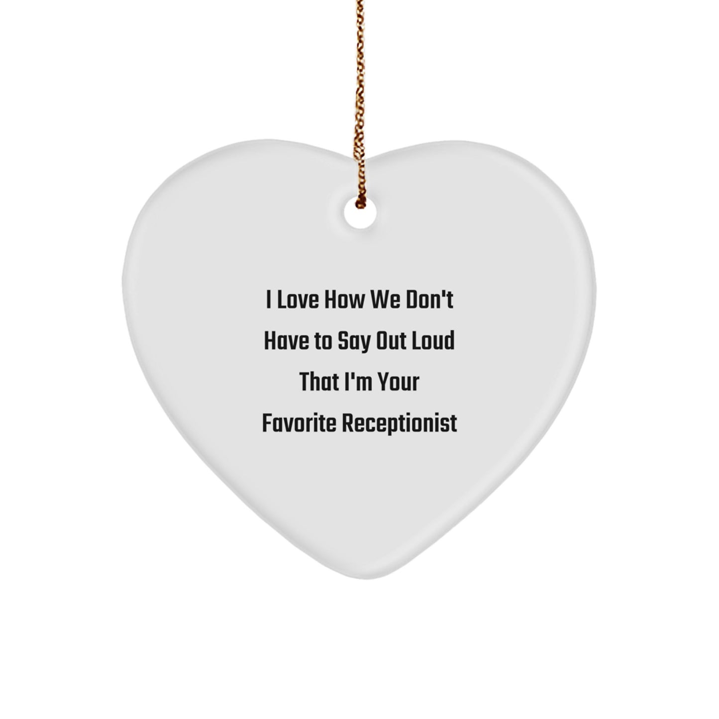 Funny Receptionist Heart Ornament Gifts from Men to Women Coworkers Friends Family with I Love How We Don't Have To Say Out Loud That I'm Your Favorite Receptionist Quote at Christmas Unique Gifts - Image 1