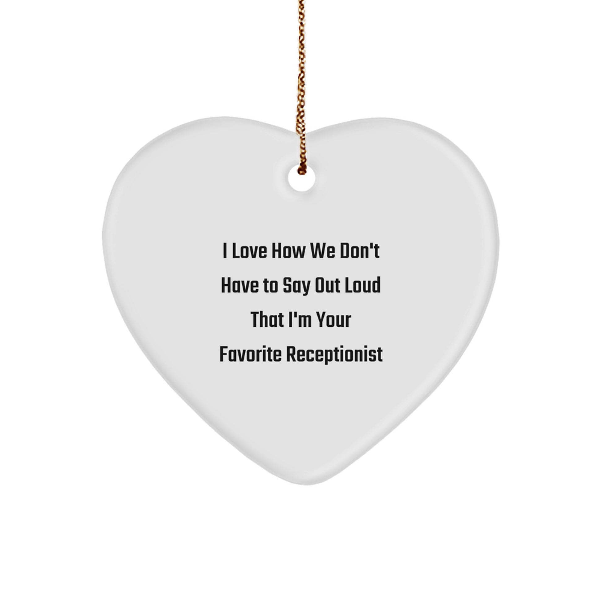 Funny Receptionist Heart Ornament Gifts from Men to Women Coworkers Friends Family with I Love How We Don't Have To Say Out Loud That I'm Your Favorite Receptionist Quote at Christmas Unique Gifts - Image 1