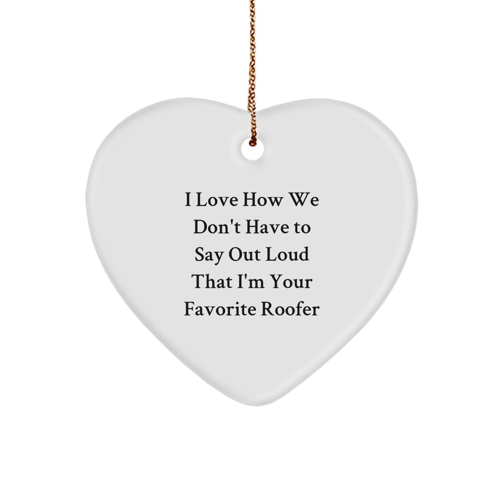 Funny Roofer Gifts from Men to Favorite Roofer Heart Ornament, Unique Christmas Unique Gifts for Roofer - Image 1