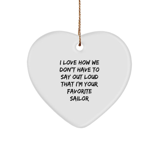 Funny Sailor Gifts from Men, White Heart Ornament with I Love How We Don't Have To Say Out Loud That I'm Your Favorite Sailor, Unique Christmas Unique Gifts for Sailor - Image 1