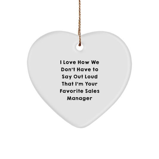 Funny Sales Manager Heart Ornament Gift from Friends, Coworkers, Family - I Love How We Don't Have To Say Out Loud That I'm Your Favorite Sales Manager - Christmas Unique - Image 1