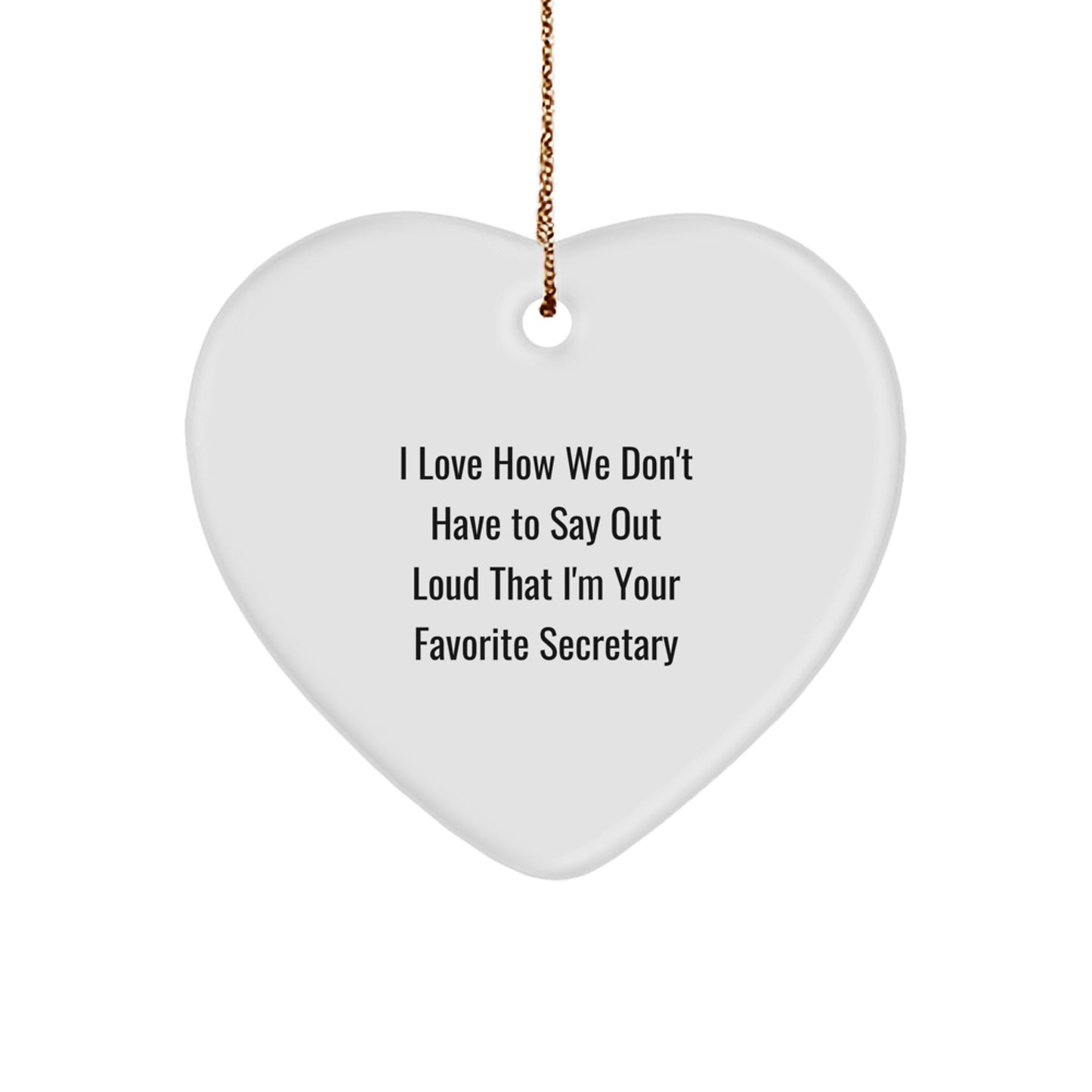 Funny Secretary Gifts from Friends Heart Ornament for Christmas Unique Presents with I Love How We Don't Have To Say Out Loud That I'm Your Favorite Secretary Quote - Image 1