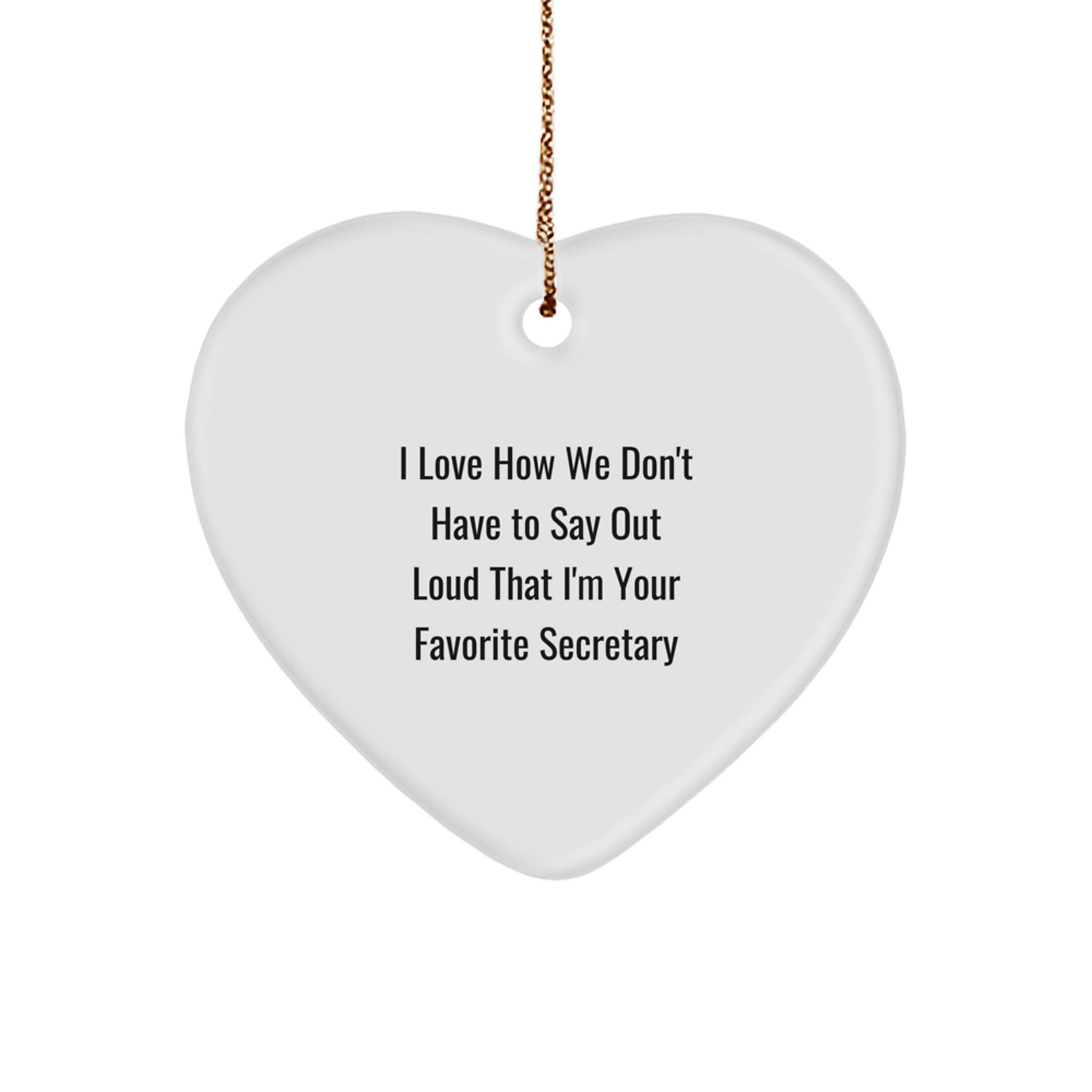 Funny Secretary Gifts from Friends Heart Ornament for Christmas Unique Presents with I Love How We Don't Have To Say Out Loud That I'm Your Favorite Secretary Quote - Image 1