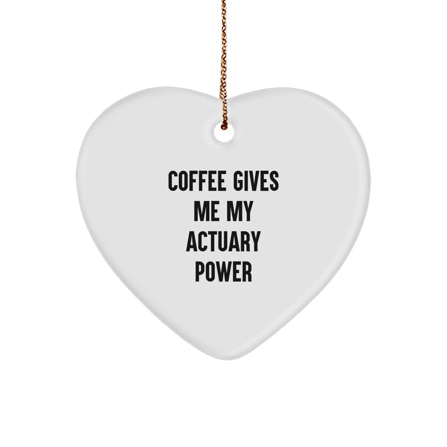 Funny Actuary Gifts, Heart Ornament, Christmas Unique Gifts from Friends for Actuary, 'Coffee Gives Me My Actuary Power' - Image 1