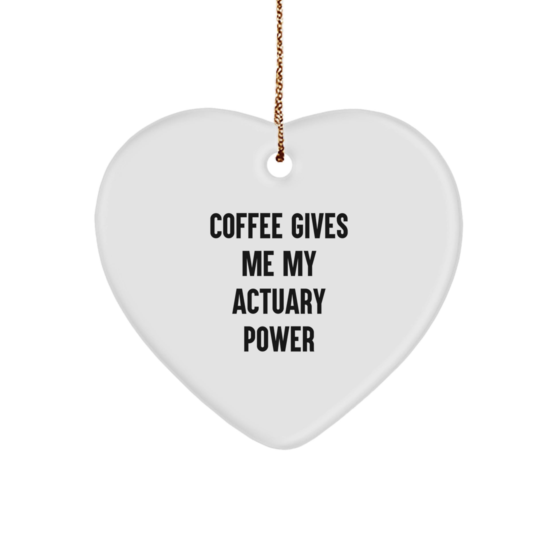 Funny Actuary Gifts, Heart Ornament, Christmas Unique Gifts from Friends for Actuary, 'Coffee Gives Me My Actuary Power' - Image 1