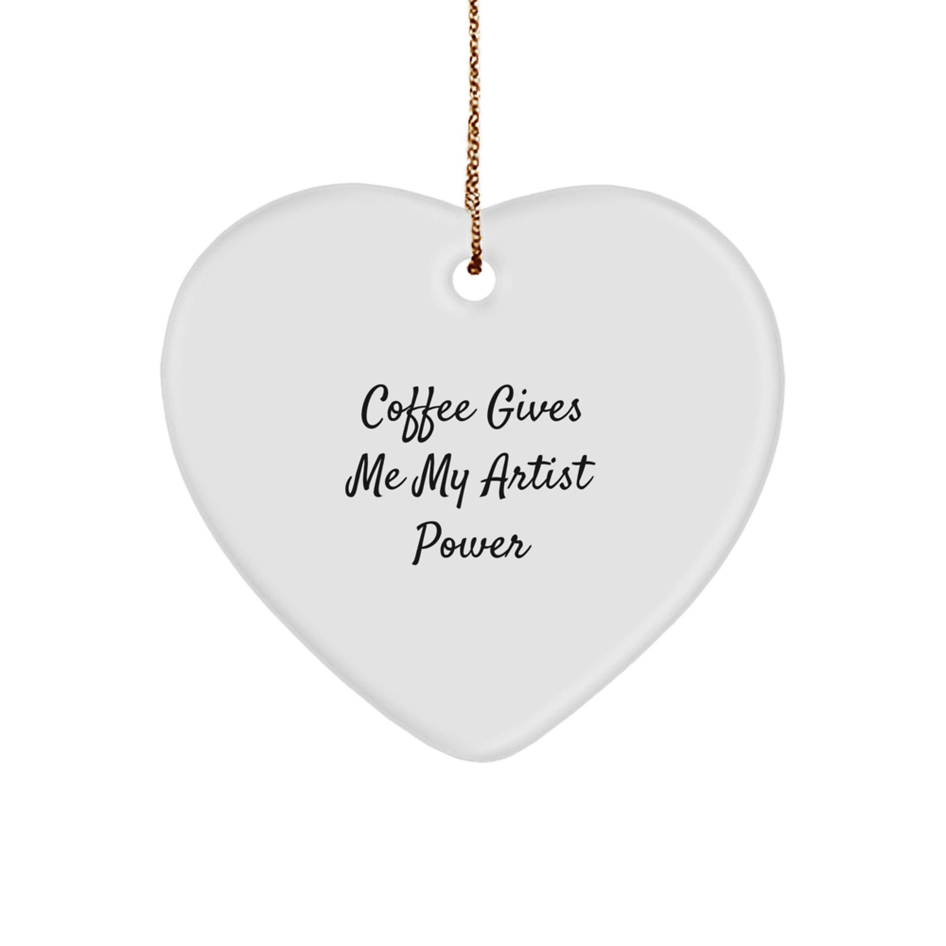 Funny Artist Quotes Heart Ornament Gifts from Men to Artist Friends on Christmas Unique Gifts - Image 1
