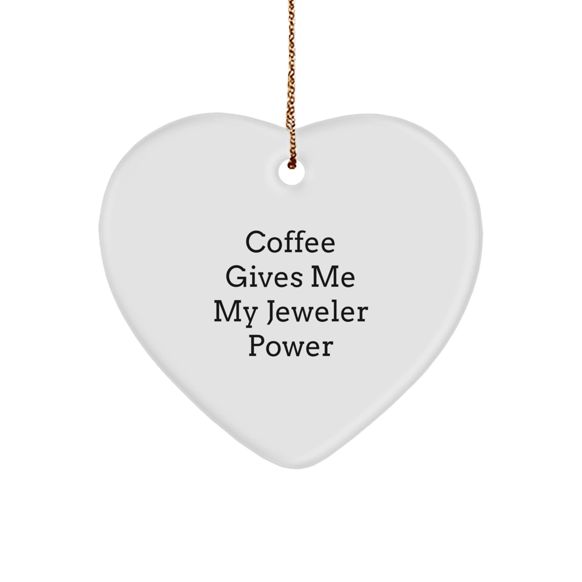 Funny Jeweler Gifts - 'Coffee Gives Me My Jeweler Power' Heart Ornament, Christmas Unique Gifts, Heart Shaped Ornament for Jeweler Lover - Image 1