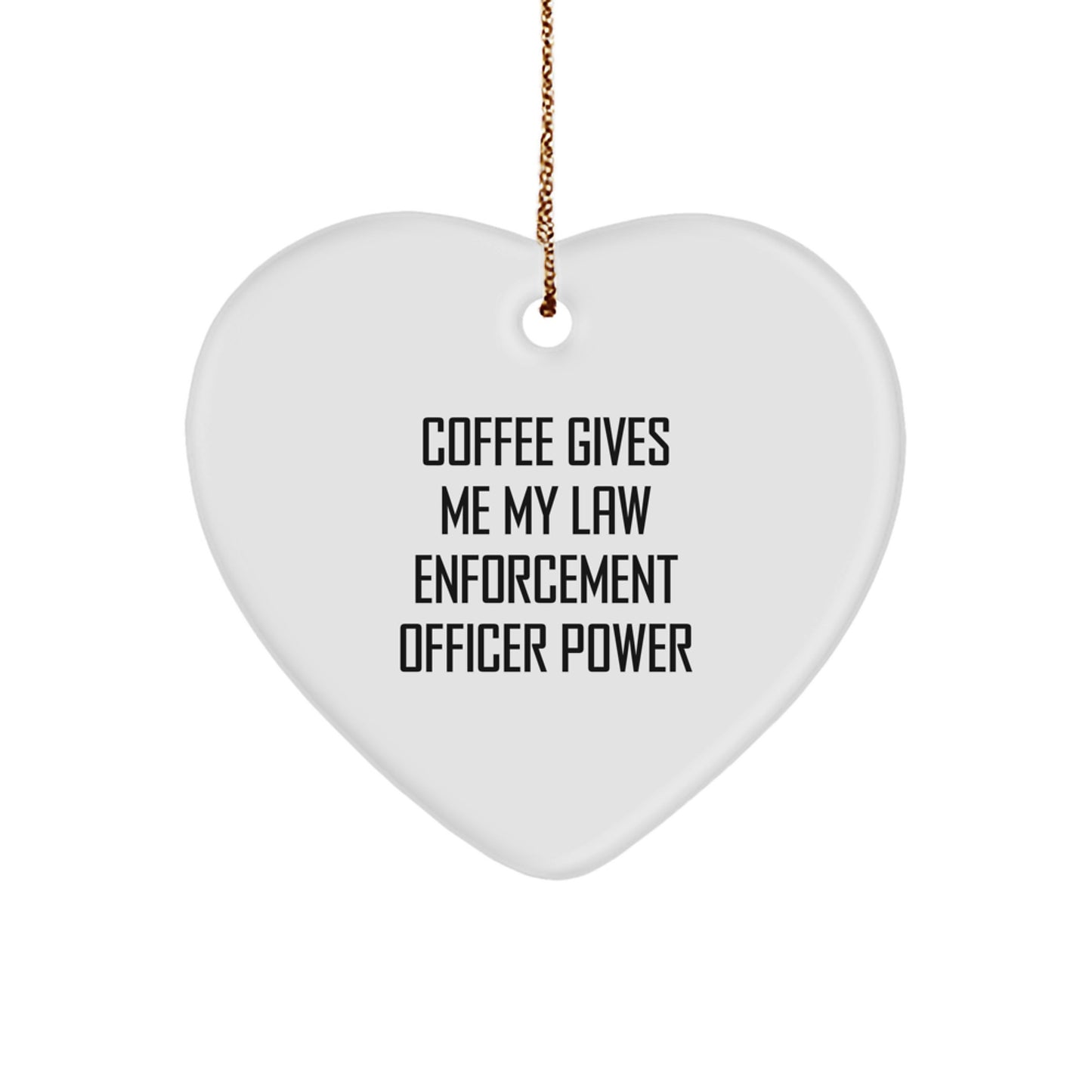 Funny Law Enforcement Officer Gifts from Friends - Coffee Gives Me My Power Heart Ornament, Christmas Unique Gifts for Law Enforcement Officer, Heart Shaped Ornament - Image 1