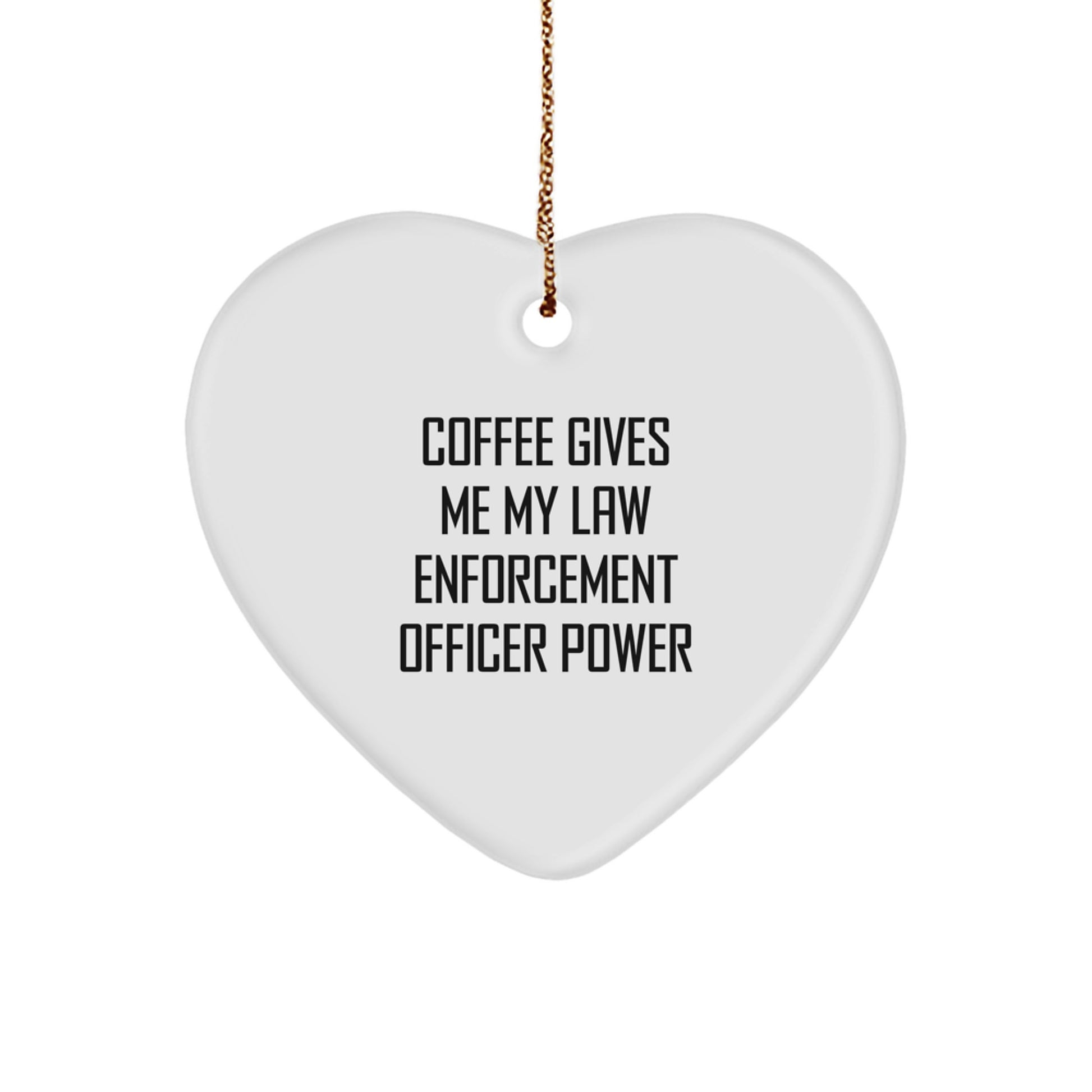 Funny Law Enforcement Officer Gifts from Friends - Coffee Gives Me My Power Heart Ornament, Christmas Unique Gifts for Law Enforcement Officer, Heart Shaped Ornament - Image 1