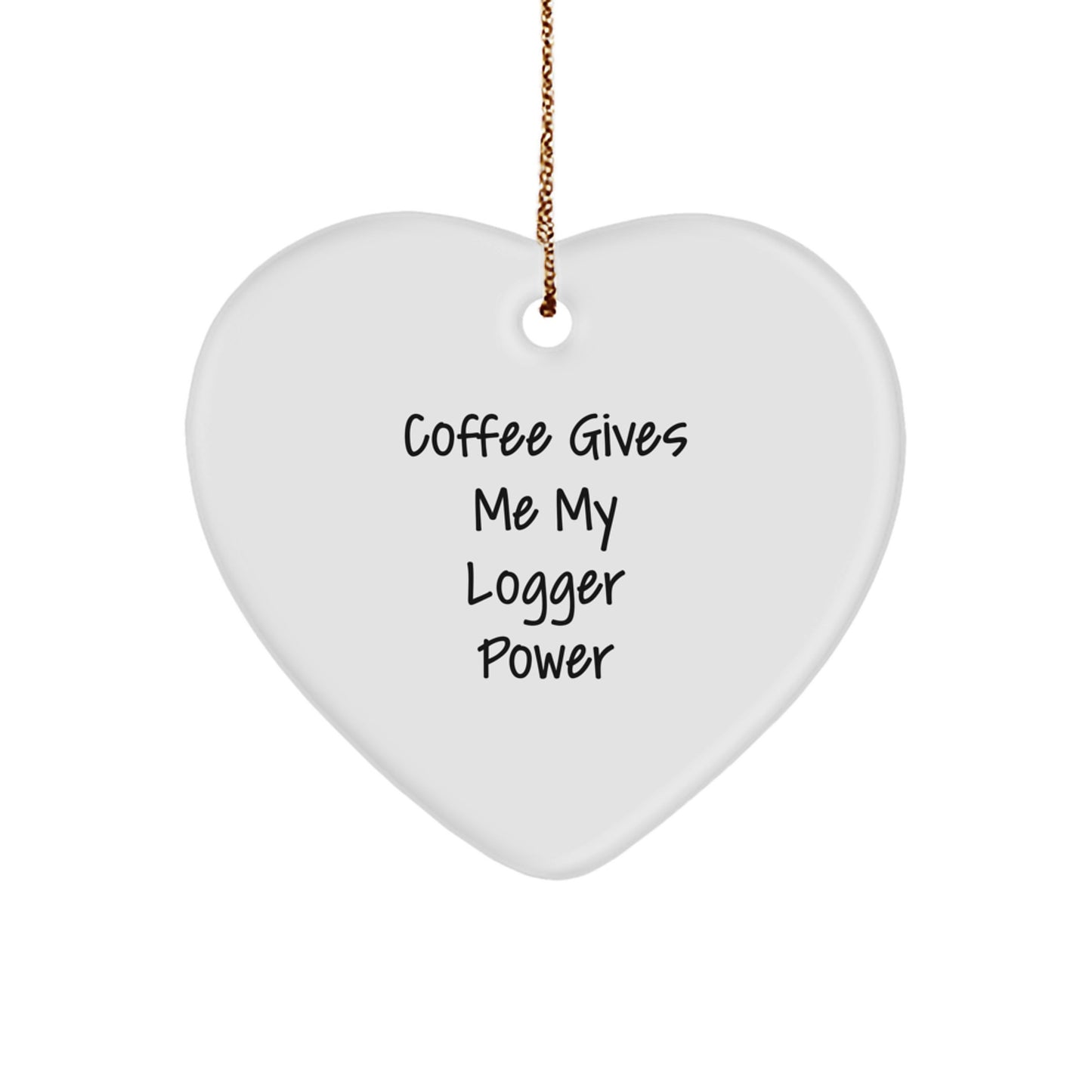 Funny Logger Gifts from Men - Coffee Gives Me My Power Heart Ornament for Logger Enthusiasts - Unique Christmas Unique Gifts for Logger Lovers - Image 1