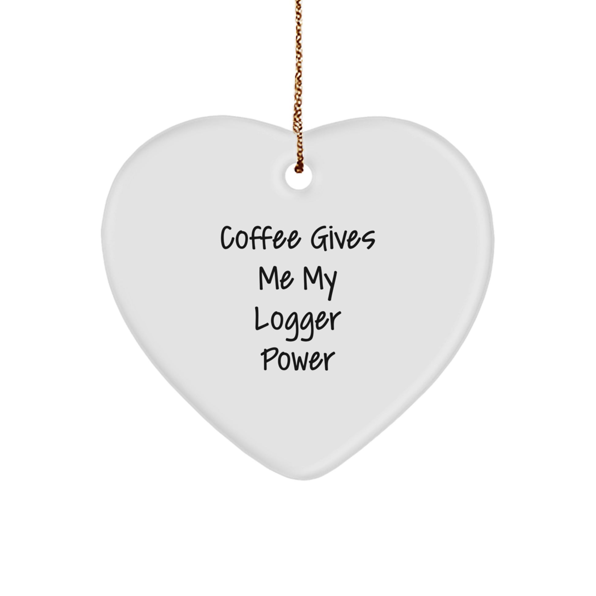 Funny Logger Gifts from Men - Coffee Gives Me My Power Heart Ornament for Logger Enthusiasts - Unique Christmas Unique Gifts for Logger Lovers - Image 1