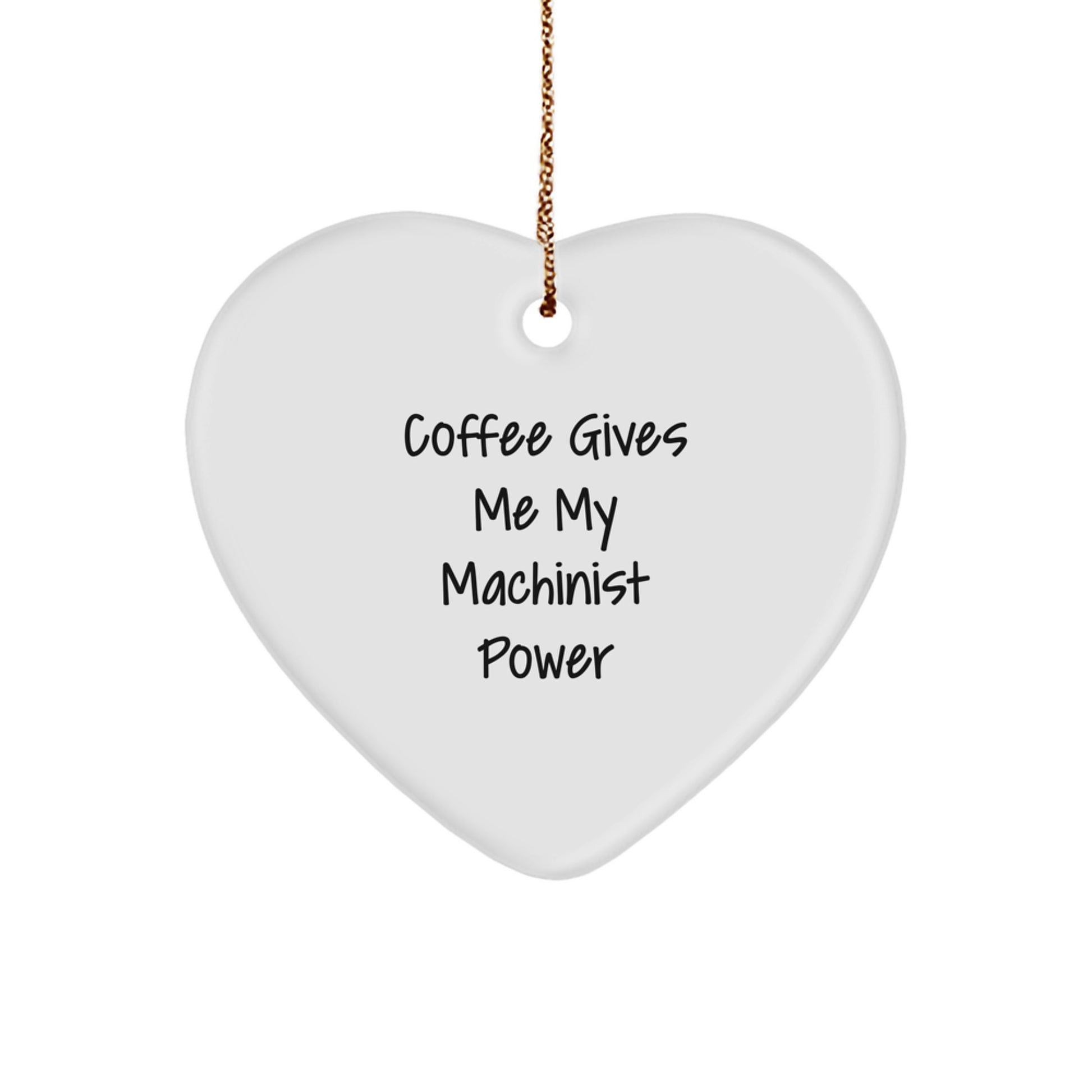 Funny Machinist Gifts from Men, Christmas Unique Gifts for Machinist Friends, Heart Ornament with 'Coffee Gives Me My Machinist Power' - Image 1