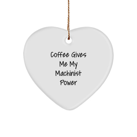 Funny Machinist Gifts from Men, Christmas Unique Gifts for Machinist Friends, Heart Ornament with 'Coffee Gives Me My Machinist Power' - Image 1