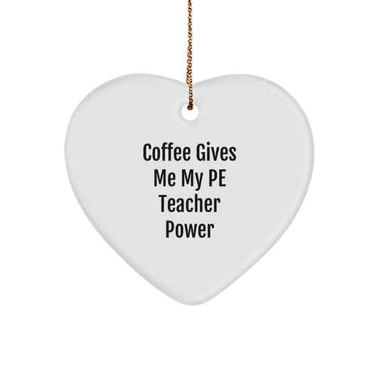 Funny PE Teacher Gifts from Friends - Coffee Gives Me My PE Teacher Power Heart Ornament, 2.75'' Tall, 0.5 oz, Perfect for Christmas - Image 1