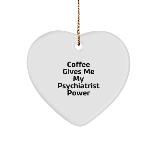 Funny Psychiatrist Heart Ornament Gifts from Men to Friends for Christmas Inspiration - Coffee Gives Me My Psychiatrist Power - Image 1