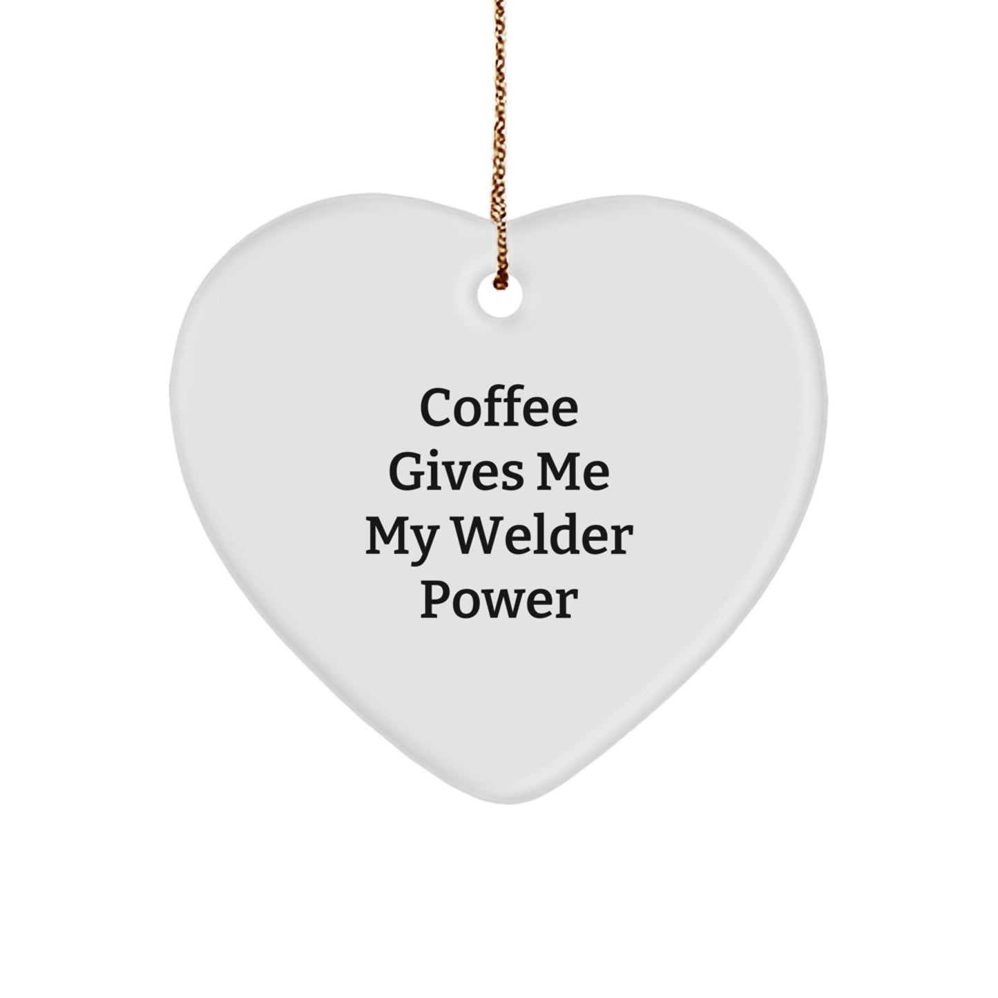 Funny Welder Gifts - Coffee Gives Me My Welder Power Heart Ornament for Welder Men - Christmas Unique Gifts from Friends to Family - Heart Shaped MDF Ornament - Image 1