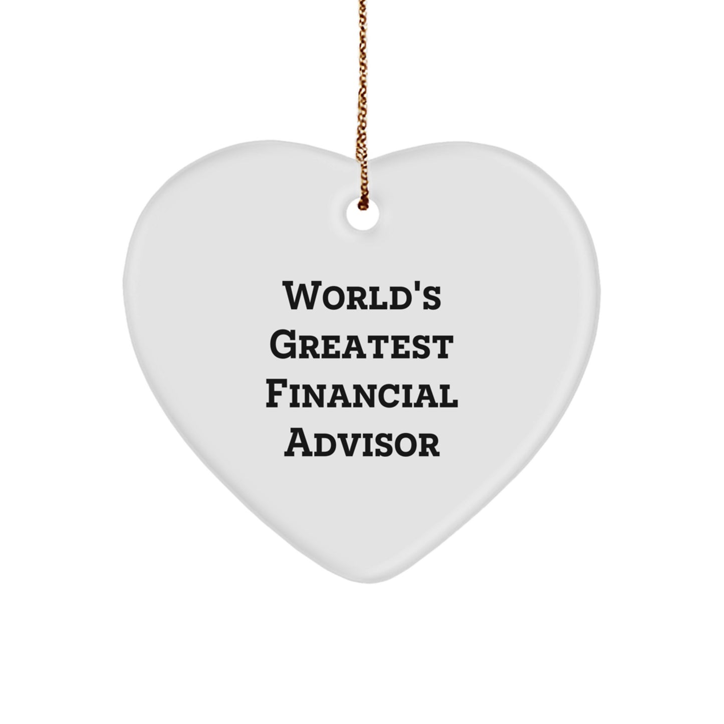 Funny Quote Gifts from Financial Advisors for Friends - 'World's Greatest Financial Advisor' Heart Ornament, Christmas Unique Gifts - Image 1
