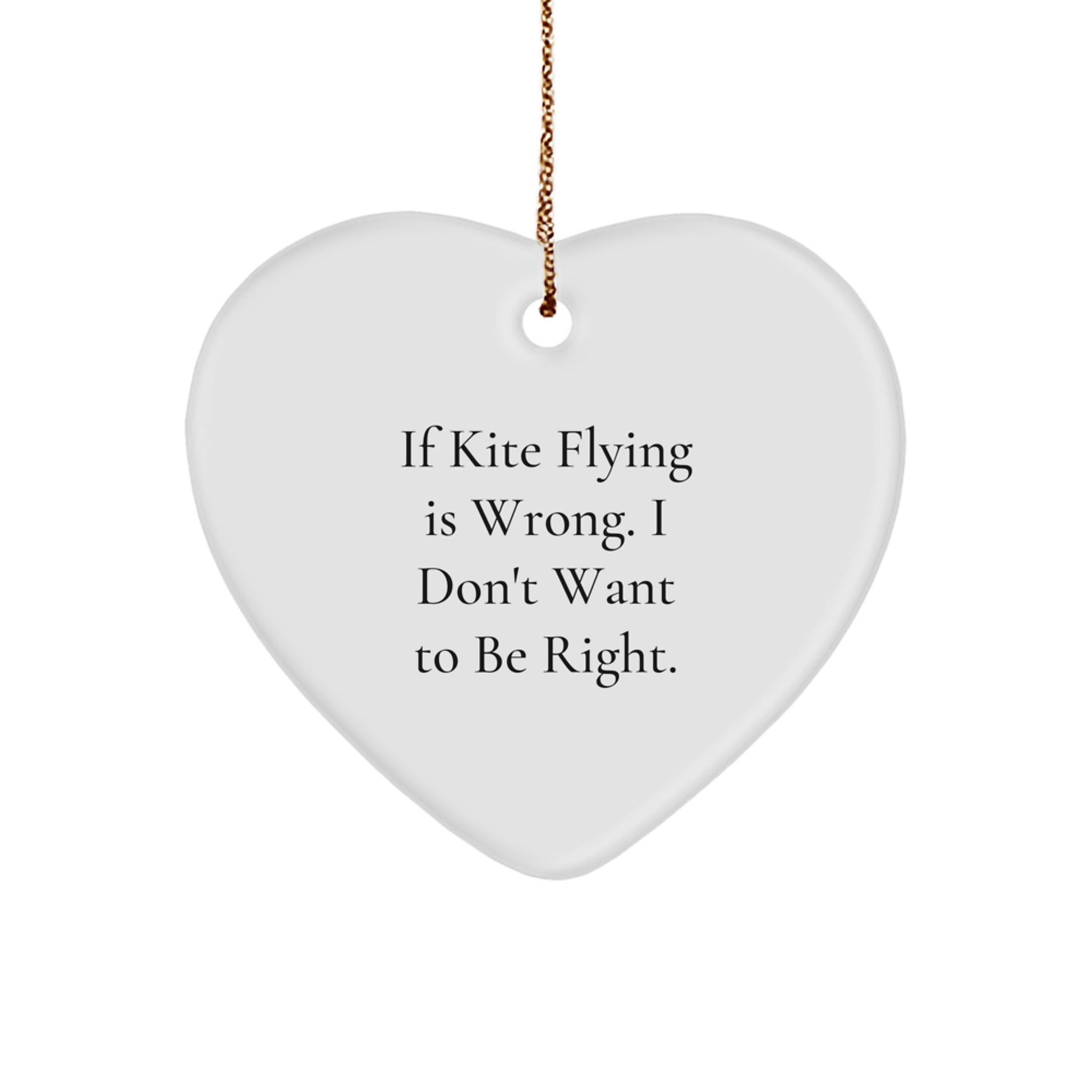 Whimsical Kite Flying Heart Ornament Gifts from Friends for Kite Enthusiasts at Christmas Time, Funny Quote - 'If Kite Flying Is Wrong, I Don't Want To Be Right.' - Image 1