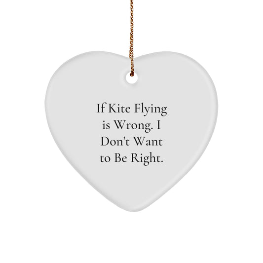 Whimsical Kite Flying Heart Ornament Gifts from Friends for Kite Enthusiasts at Christmas Time, Funny Quote - 'If Kite Flying Is Wrong, I Don't Want To Be Right.' - Image 1