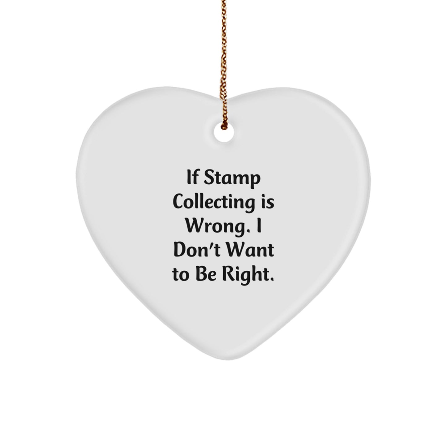 Funny Stamp Collecting Gifts for Him, Heart Ornament with 'If Stamp Collecting Is Wrong. I Don't Want To Be Right.' Quote, Gifts from Men to Stamp Collecting Lovers, Christmas Unique Gifts - Image 1