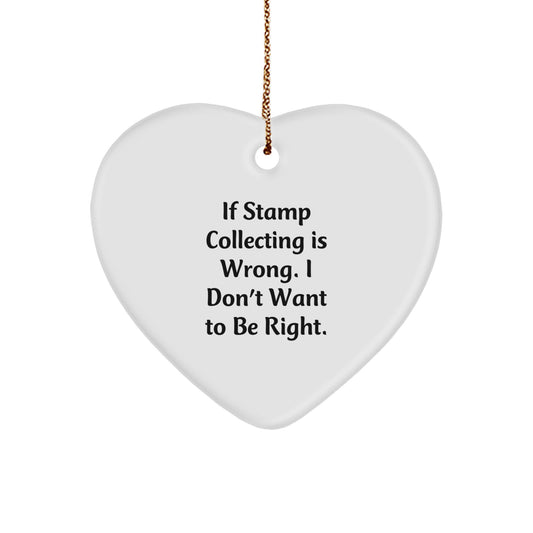 Funny Stamp Collecting Gifts for Him, Heart Ornament with 'If Stamp Collecting Is Wrong. I Don't Want To Be Right.' Quote, Gifts from Men to Stamp Collecting Lovers, Christmas Unique Gifts - Image 1