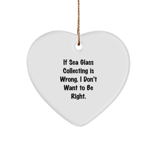 Unique Sea Glass Collecting Heart Ornament Gifts from Family for Christmas, Funny Quote 'If Sea Glass Collecting Is Wrong, I Don't Want To Be Right', Heart Shaped - Image 1