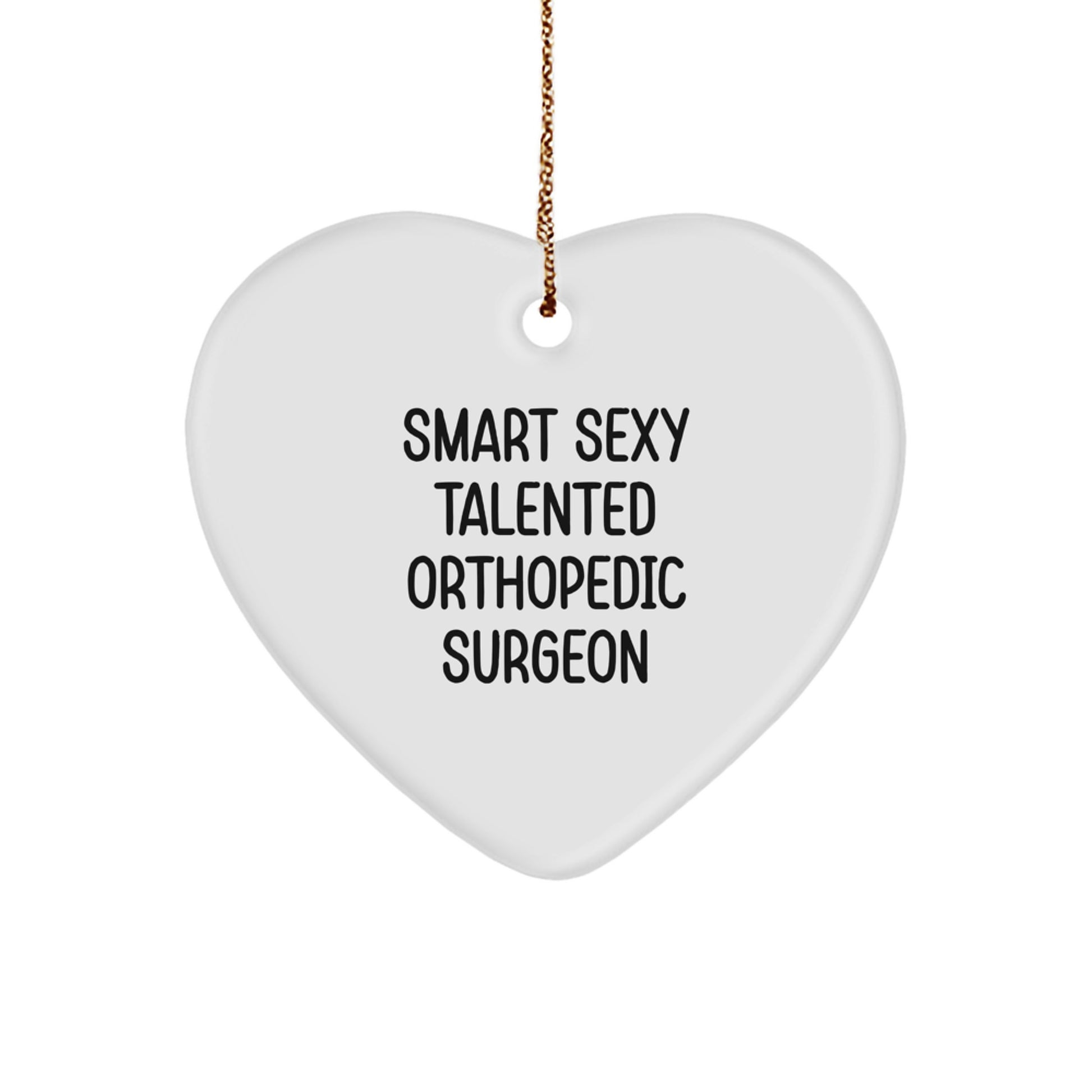 Smart Sexy Talented Orthopedic Surgeon Gifts for Christmas Unique Heart Ornament from Friends and Family - Image 1