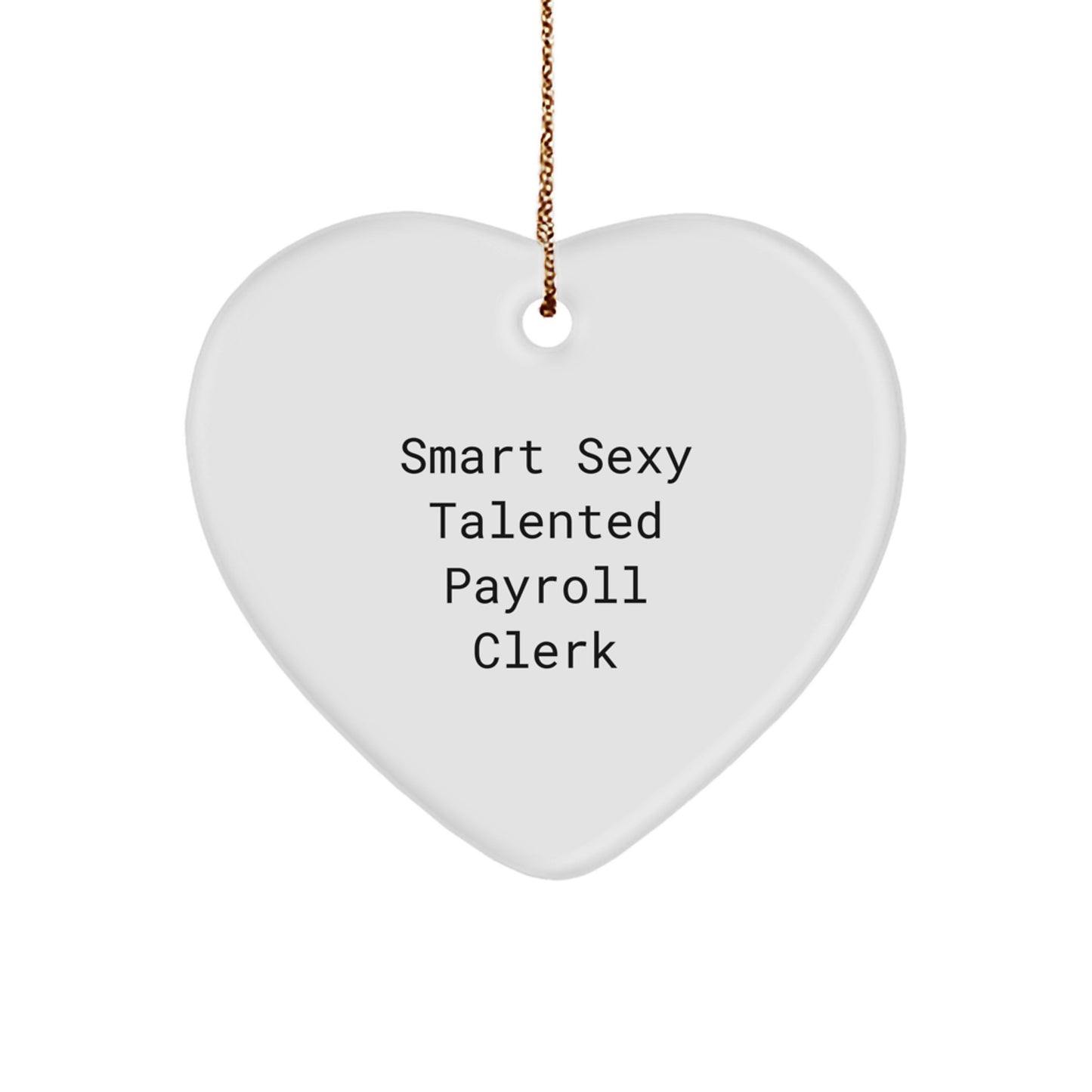 Funny Payroll Clerk Heart Ornament Gifts for Men from Friends, Christmas Unique Gifts for Payroll Clerk, Smart Sexy Talented - Image 1