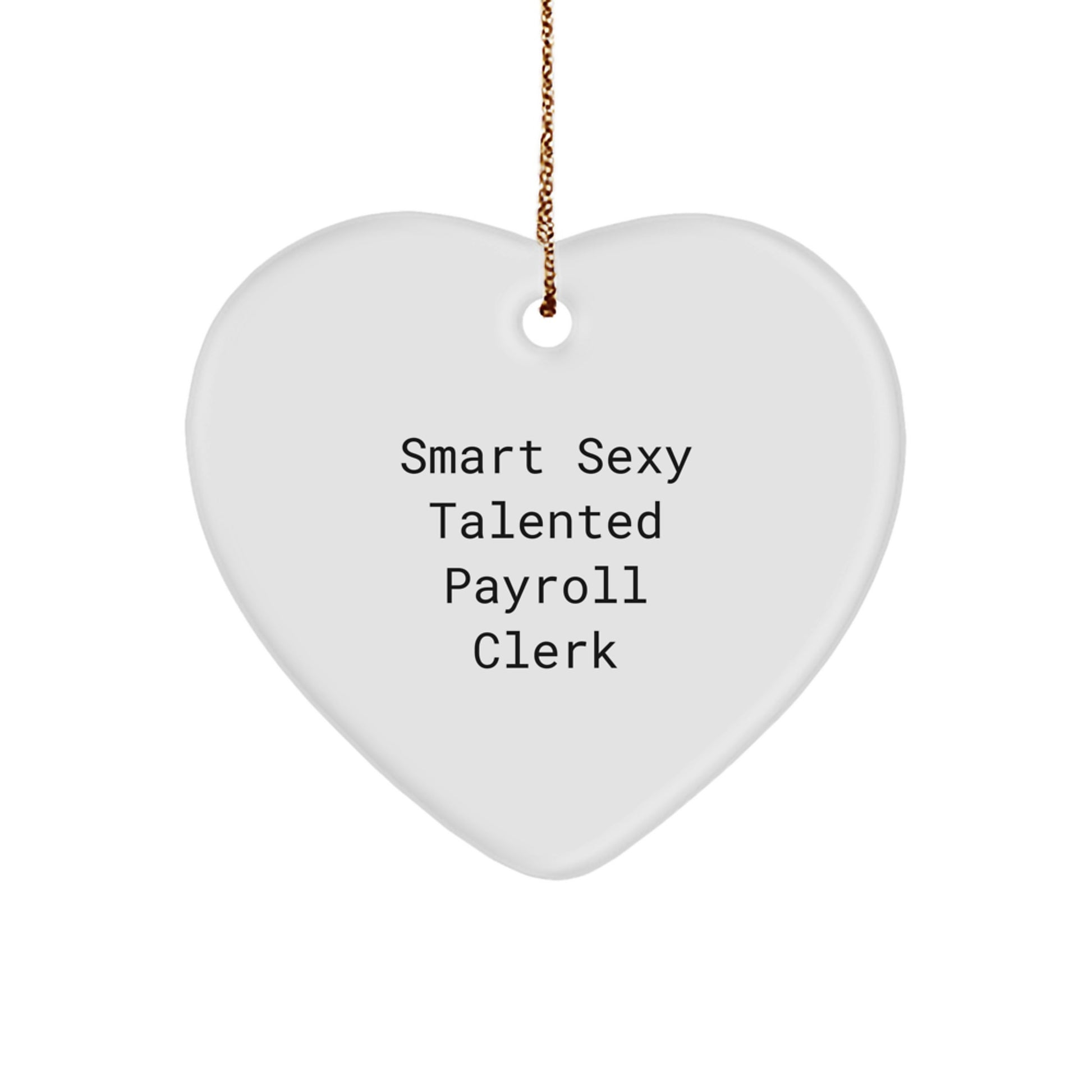 Funny Payroll Clerk Heart Ornament Gifts for Men from Friends, Christmas Unique Gifts for Payroll Clerk, Smart Sexy Talented - Image 1