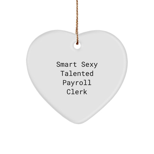 Funny Payroll Clerk Heart Ornament Gifts for Men from Friends, Christmas Unique Gifts for Payroll Clerk, Smart Sexy Talented - Image 1