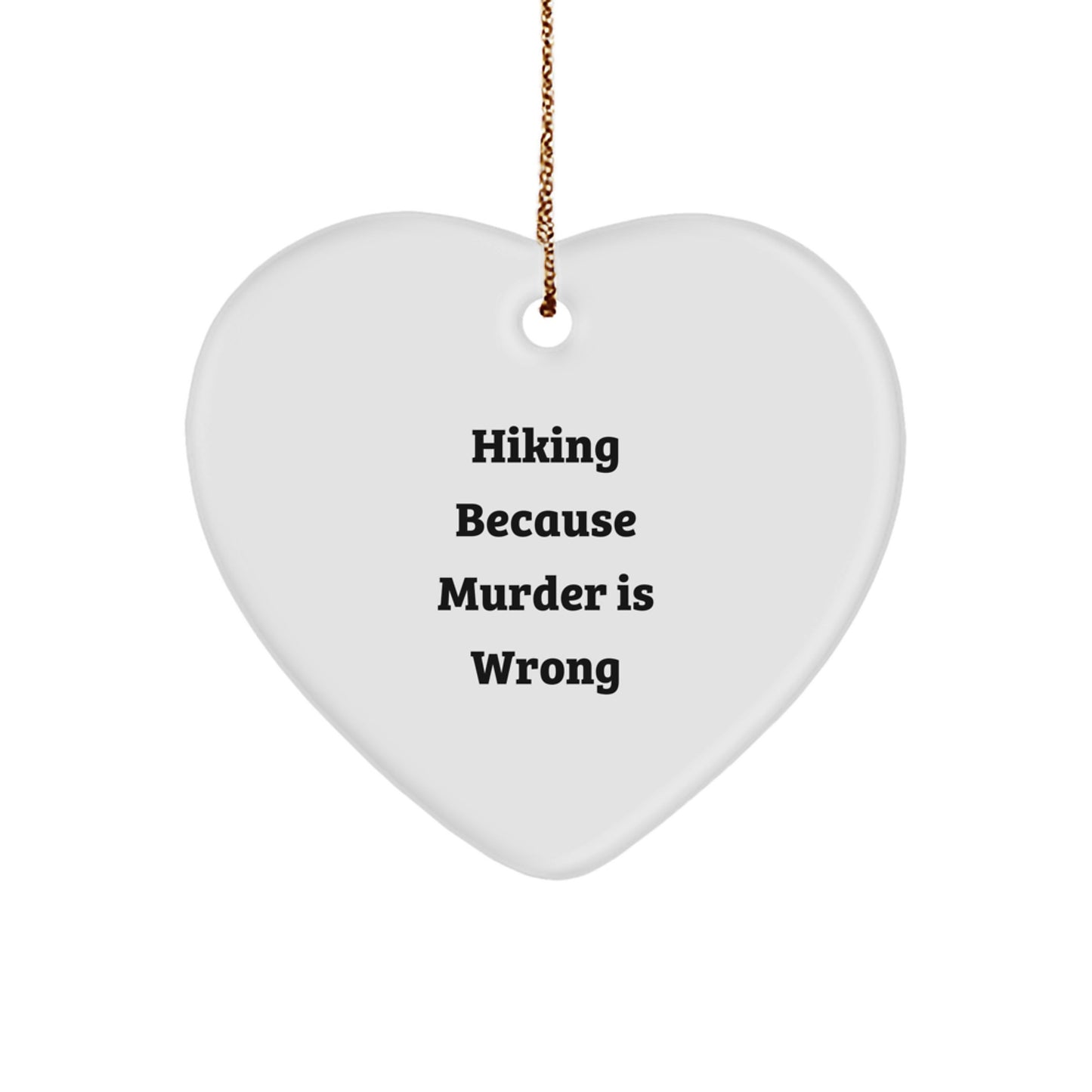 Funny Hiking Heart Ornament Gifts from Men to Hiking Friends - Hiking Because Murder Is Wrong - Image 1