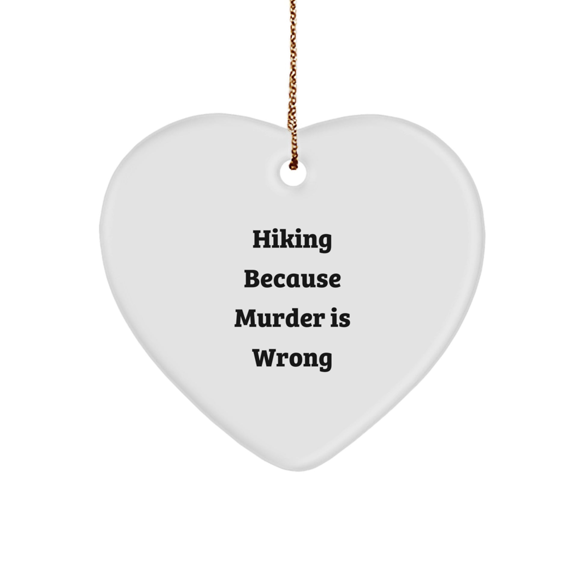 Funny Hiking Heart Ornament Gifts from Men to Hiking Friends - Hiking Because Murder Is Wrong - Image 1