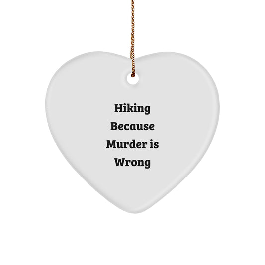 Funny Hiking Heart Ornament Gifts from Men to Hiking Friends - Hiking Because Murder Is Wrong - Image 1