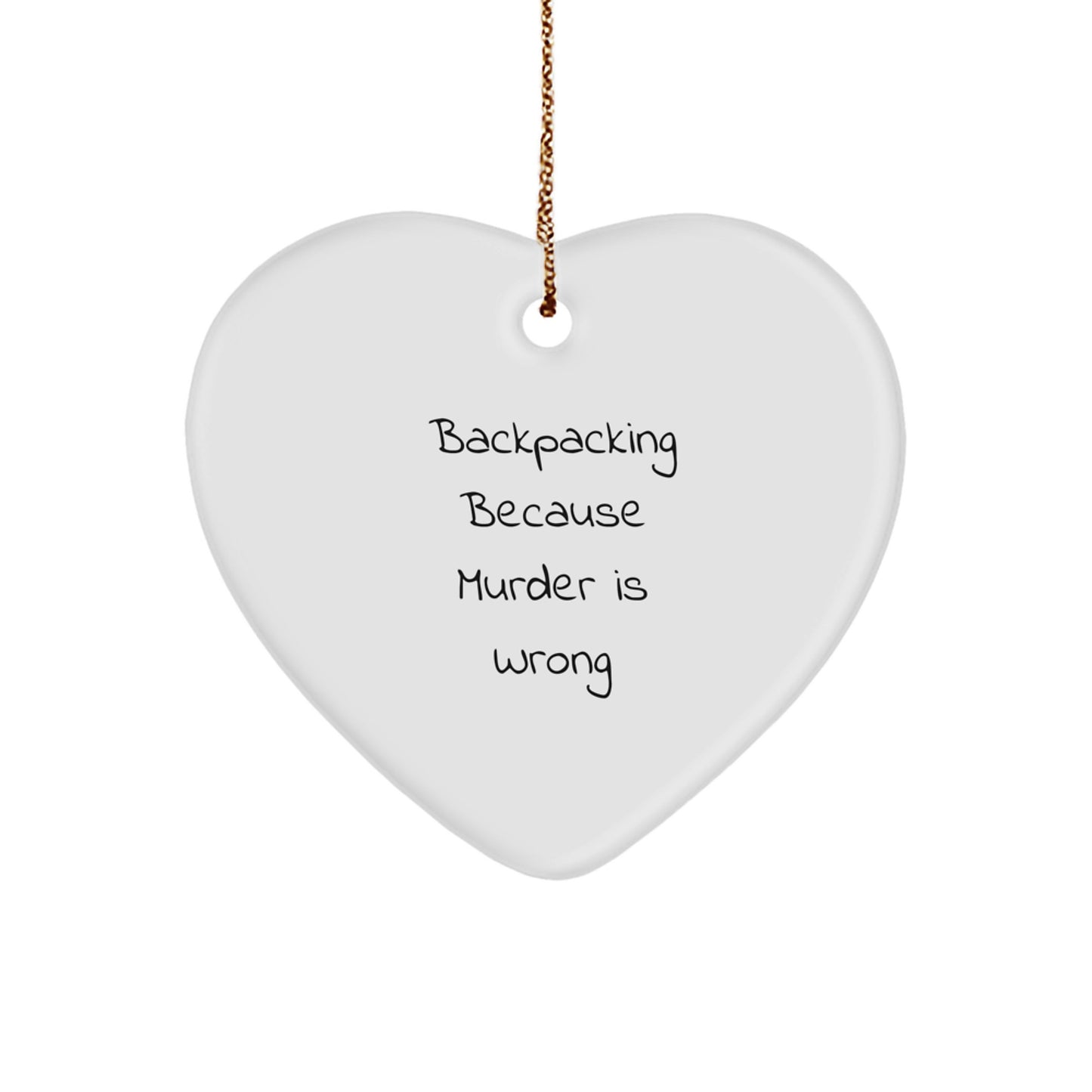 Funny Backpacking Christmas Heart Ornament Gifts from Friends for Family Members - 'Backpacking Because Murder Is Wrong' - Image 1