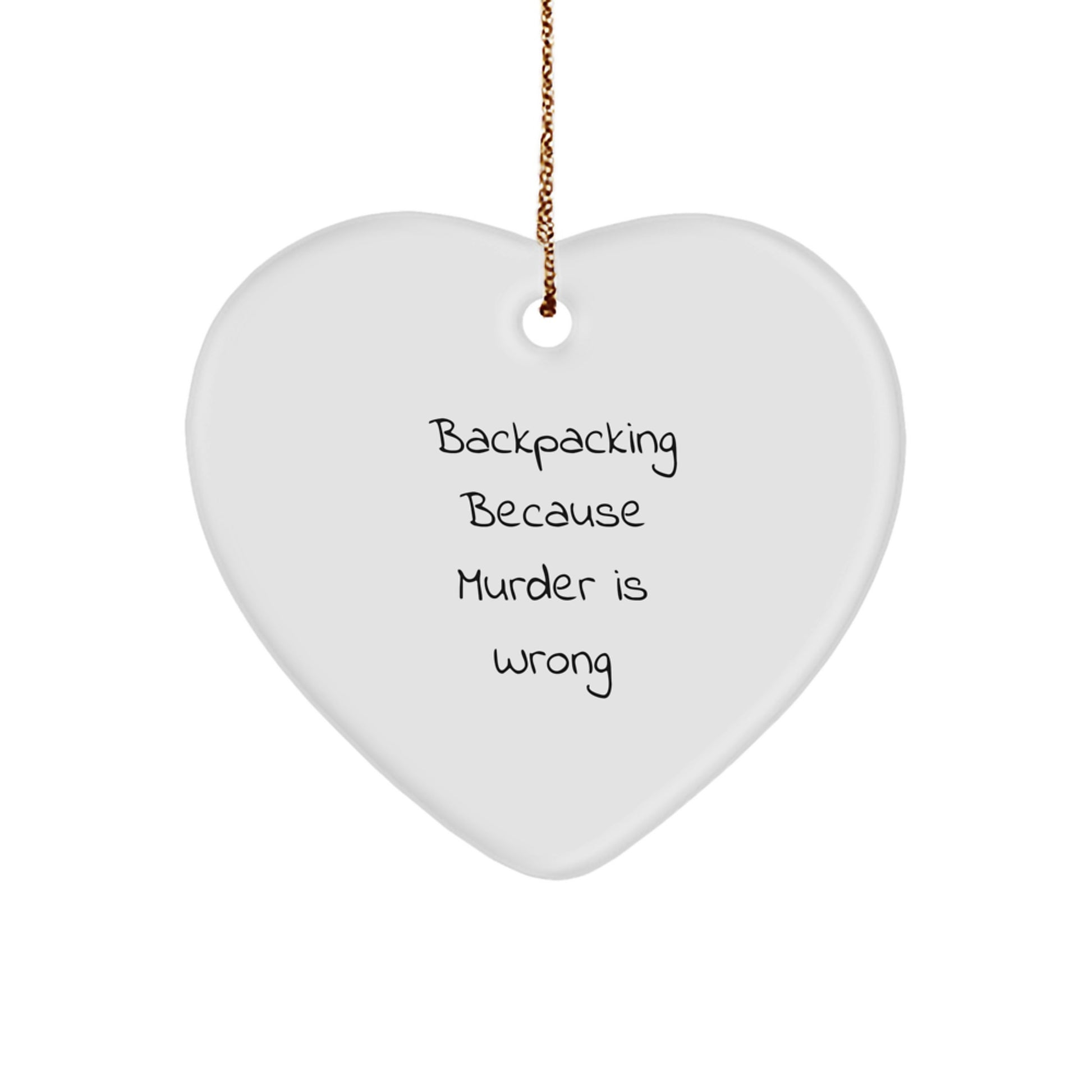 Funny Backpacking Christmas Heart Ornament Gifts from Friends for Family Members - 'Backpacking Because Murder Is Wrong' - Image 1