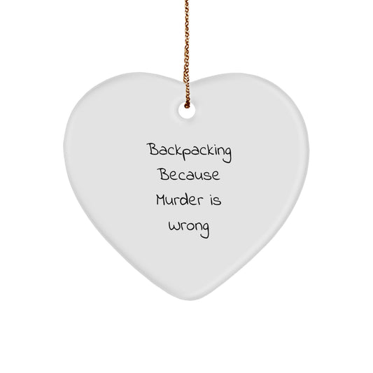 Funny Backpacking Christmas Heart Ornament Gifts from Friends for Family Members - 'Backpacking Because Murder Is Wrong' - Image 1
