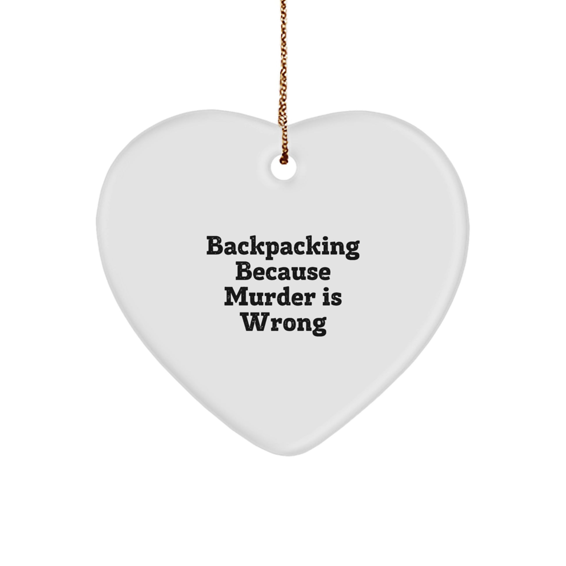 Funny Backpacking Gift for Men - Heart Ornament with 'Backpacking Because Murder Is Wrong' Quote, Christmas Unique Gifts from Friends - Image 1