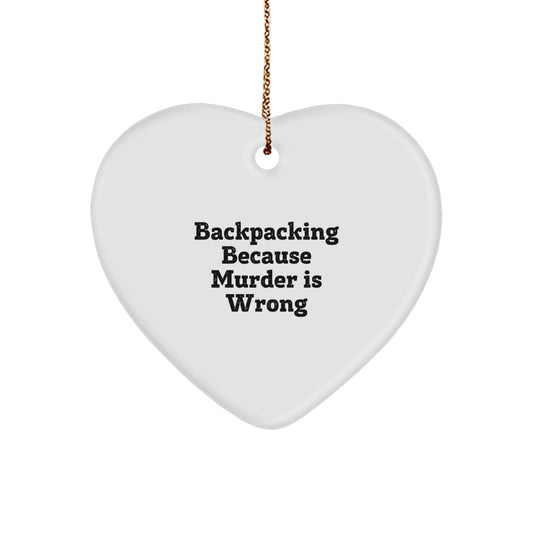 Funny Backpacking Gift for Men - Heart Ornament with 'Backpacking Because Murder Is Wrong' Quote, Christmas Unique Gifts from Friends - Image 1