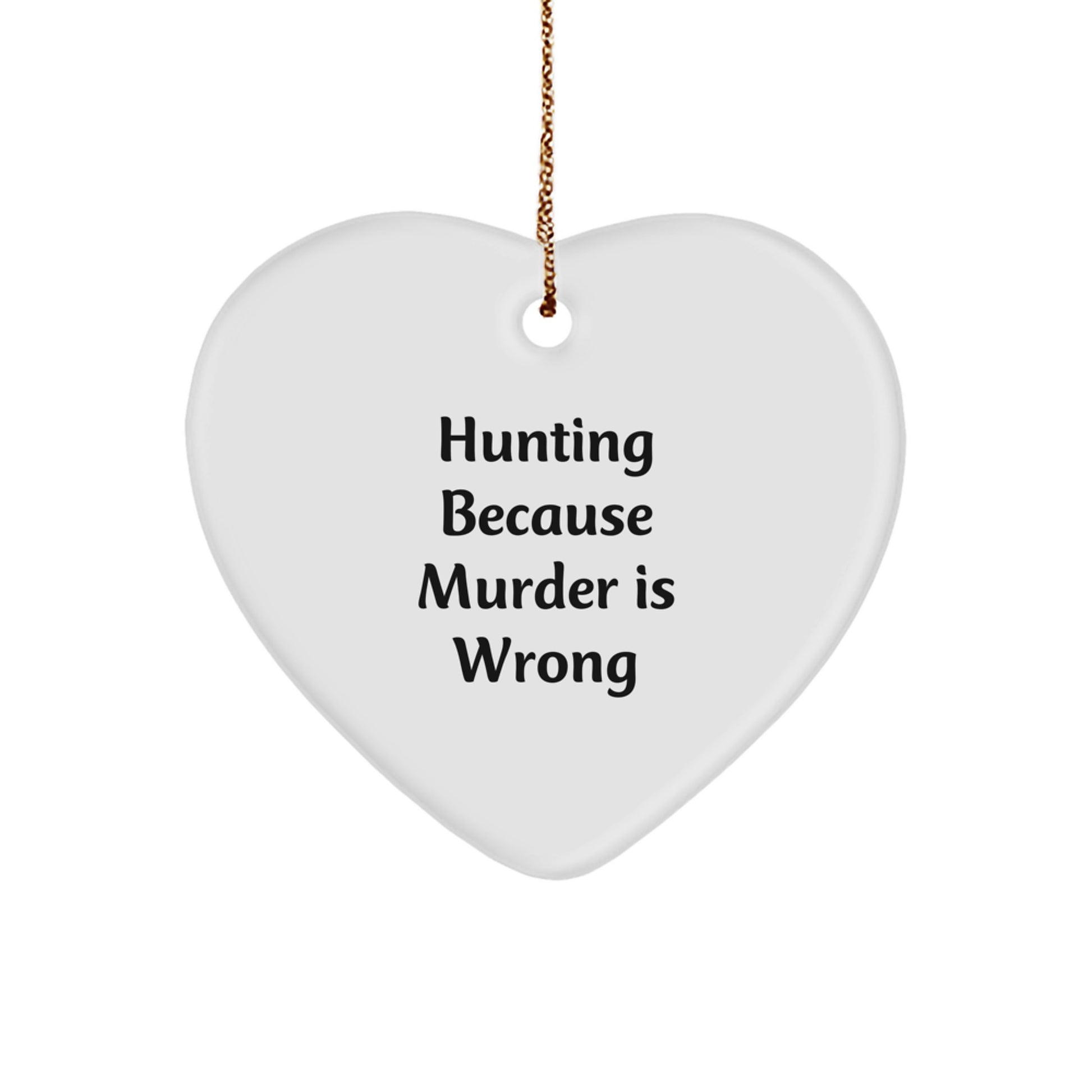 Funny Hunting Heart Ornament, Gifts for Hunting Lovers from Friends or Family, 'Hunting Because Murder Is Wrong' Quote Christmas Unique Decor - Image 1