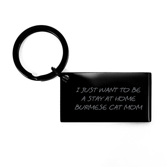Funny Burmese Cat Gifts for Women Valentine's Keychain I Just Want To Be A Stay At Home Burmese Cat Mom - Image 1