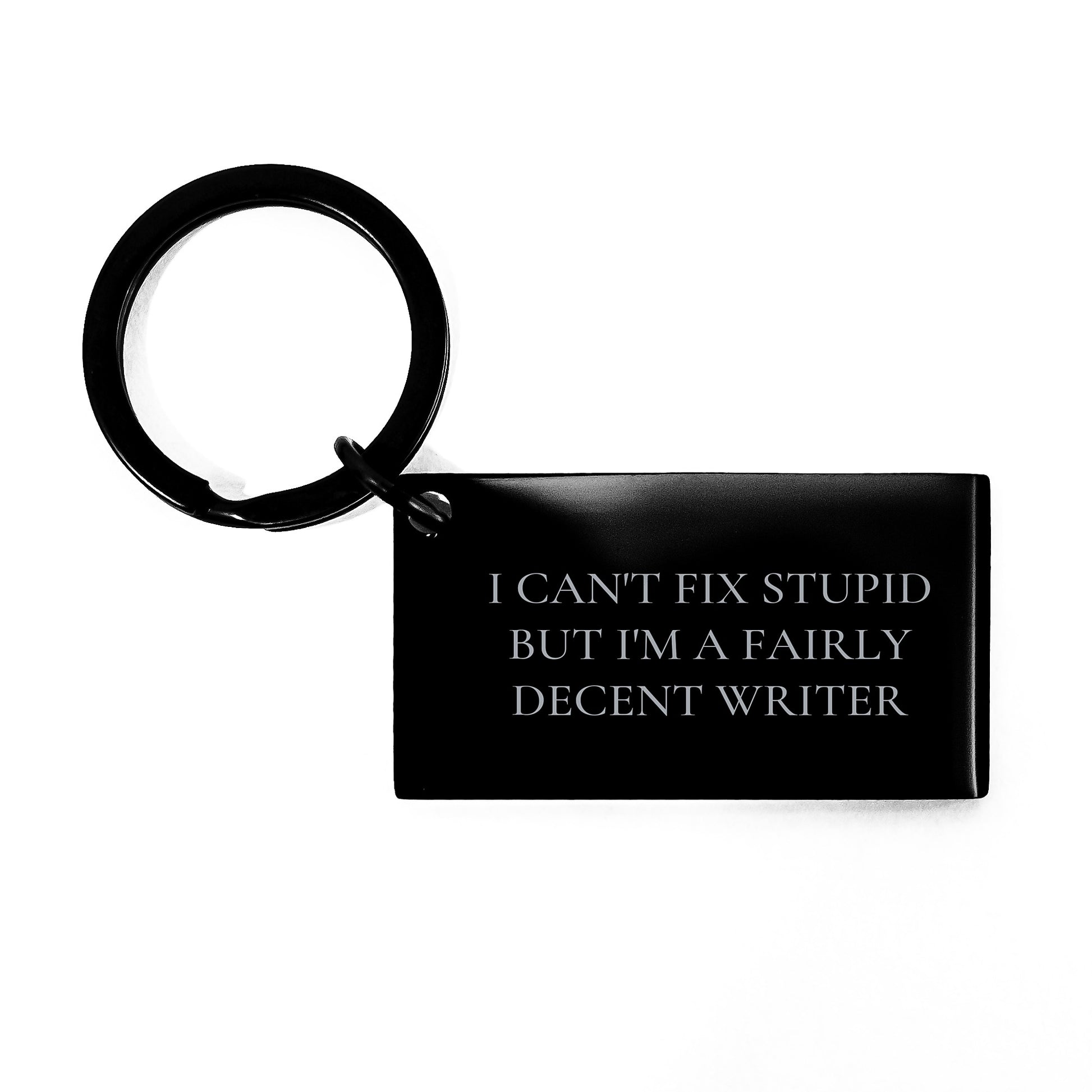 Funny Writer Gifts from Friends to Writer Graduation Keychain, 'I Can't Fix Stupid But I'm A Fairly Decent Writer', Stainless Steel, Black, Perfect for Writer's Desk or Pocket - Image 1