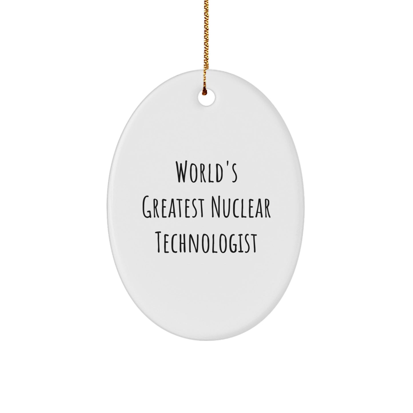 Funny Nuclear Technologist Oval Ornament Gifts from Friends, Christmas Unique Gifts for Nuclear Technologist, 'World's Greatest Nuclear Technologist' Quote Oval Ornament - Image 1