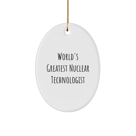 Funny Nuclear Technologist Oval Ornament Gifts from Friends, Christmas Unique Gifts for Nuclear Technologist, 'World's Greatest Nuclear Technologist' Quote Oval Ornament - Image 1