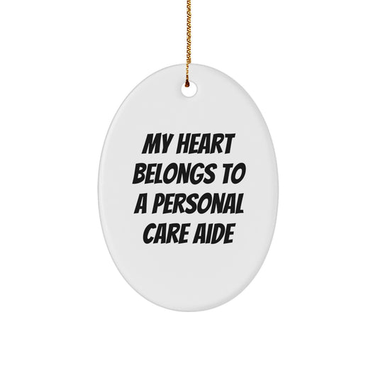Funny Personal Care Aide Gifts from Men, Women, or Friends - Oval Ornament - My Heart Belongs To A Personal Care Aide, Christmas Unique Gifts for Personal Care Aide - Oval Ornament - Image 1