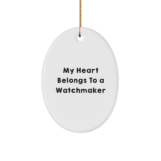 Funny Watchmaker Gifts for Friends from My Heart Belongs To A Watchmaker Lover, Unique Oval Ornament for Watchmaker Enthusiasts, Christmas Unique Gifts for Him Her Men Women - Image 1