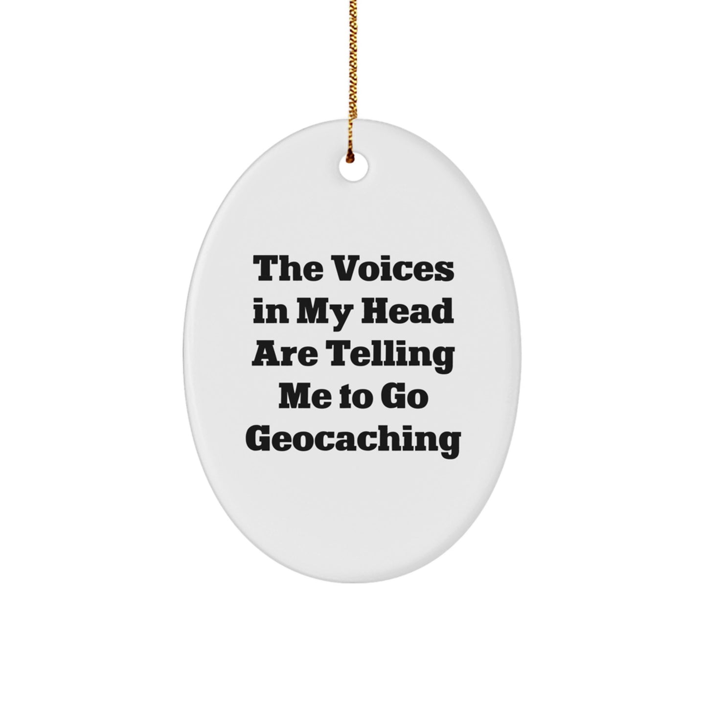 Funny Geocaching Gift for Men, Oval Ornament, Geocaching Enthusiast Quote 'The Voices In My Head Are Telling Me To Go Geocaching' Christmas Unique Gifts from Friends, Family - Image 1